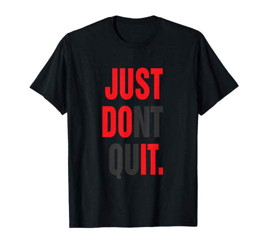 JUST DONT QUIT T-SHIRT Gym Fitness Motivation Tee T-Shirt
